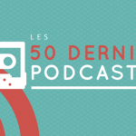 Les 50 derniers podcasts